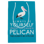 Wees altijd jezelf, tenzij je een Pelican kunt zij Medium Cadeauzakje (Voorkant)