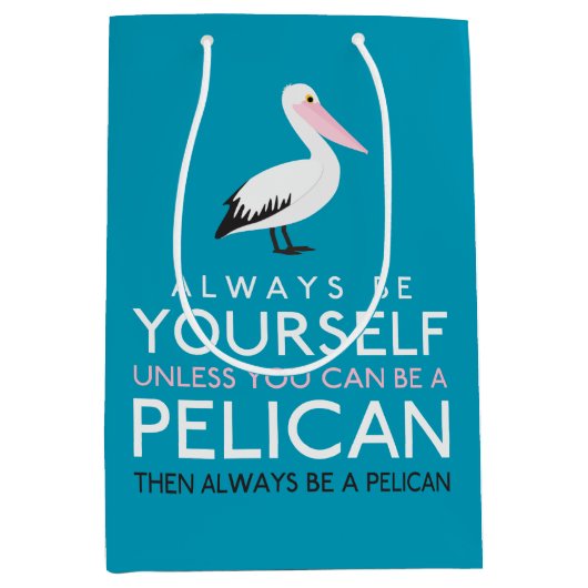 Wees altijd jezelf, tenzij je een Pelican kunt zij Medium Cadeauzakje (Voorkant)