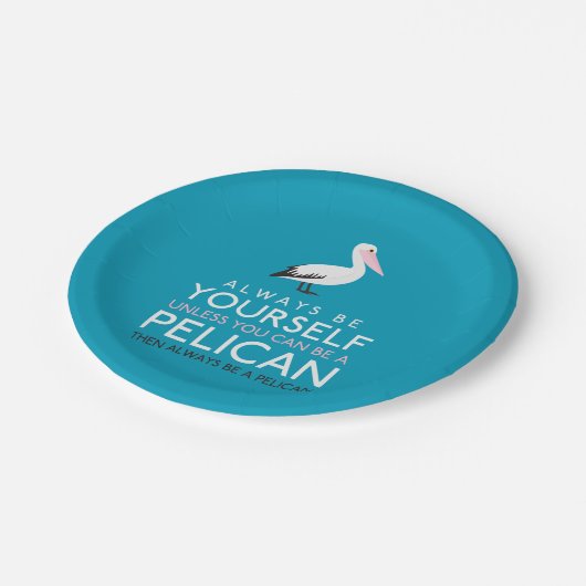 Wees altijd jezelf, tenzij je een Pelican kunt zij Papieren Bordje (Gekanteld)