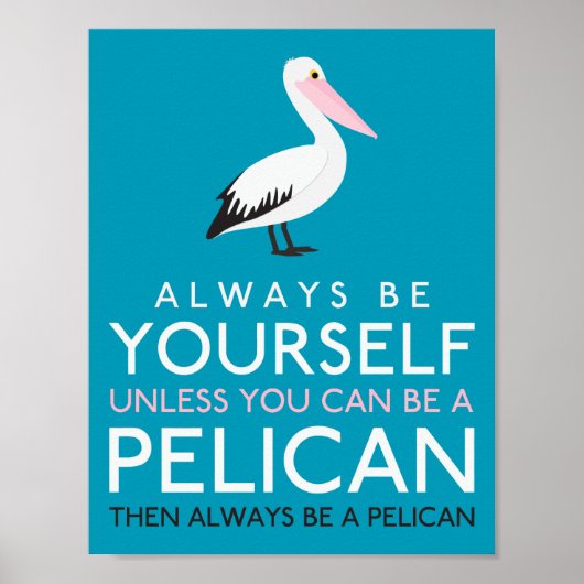 Wees altijd jezelf, tenzij je een Pelican kunt zij Poster (Voorkant)