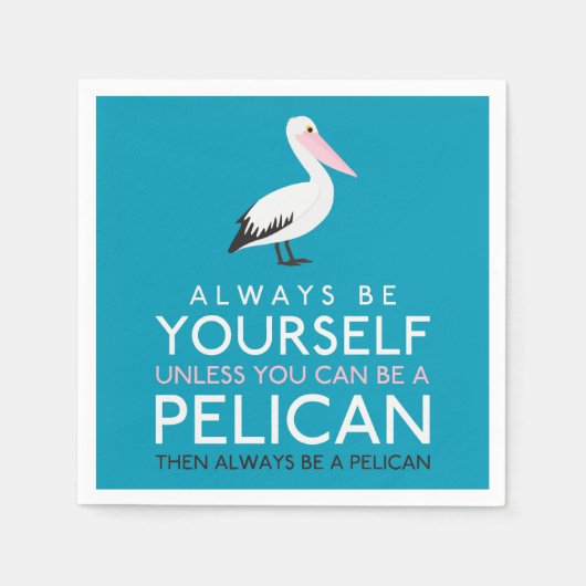 Wees altijd jezelf, tenzij je een Pelican kunt zij Servet (Voorkant)