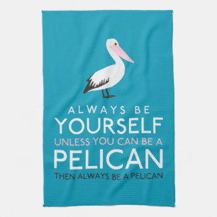 Wees altijd jezelf, tenzij je een Pelican kunt zij Theedoek