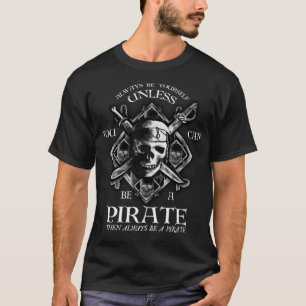 Wees altijd jezelf, tenzij je een piraat kan zijn. t-shirt