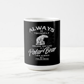 Wees altijd jezelf, tenzij je een polair Beer kunt Koffiemok