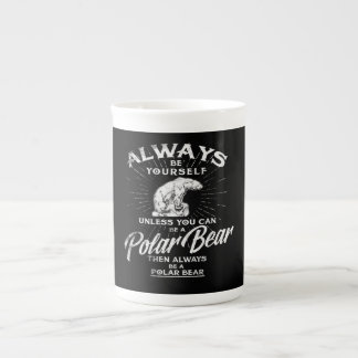 Wees altijd jezelf, tenzij je een polair Beer kunt Porselein Kop