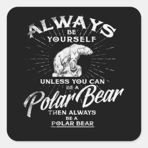 Wees altijd jezelf, tenzij je een polair Beer kunt Vierkante Sticker