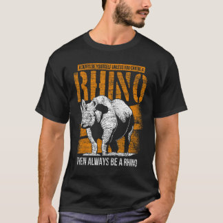 Wees altijd jezelf, tenzij je een Rhino kunt zijn T-shirt