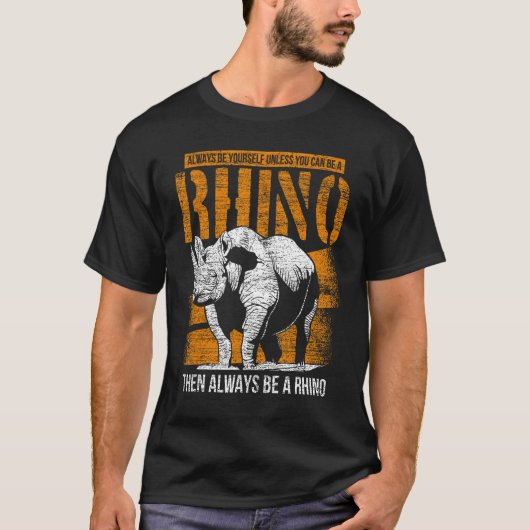 Wees altijd jezelf, tenzij je een Rhino kunt zijn T-shirt (Voorkant)