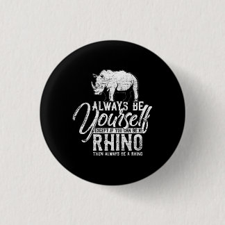 Wees altijd jezelf, tenzij je een Rino Gift kunt z Ronde Button 3,2 Cm