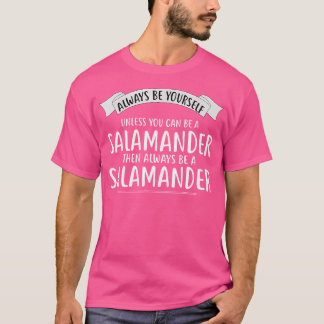 Wees altijd jezelf, tenzij je een salamander kunt  t-shirt