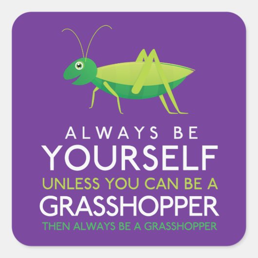 Wees altijd jezelf, tenzij je een sprinkhaan kunt  vierkante sticker (Voorkant)