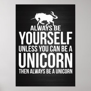 Wees altijd jezelf. Tenzij je een Unicorn kunt zij Poster