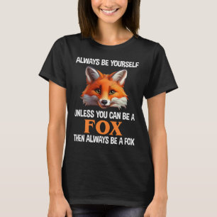 Wees altijd jezelf, tenzij je een vos kan zijn t-shirt