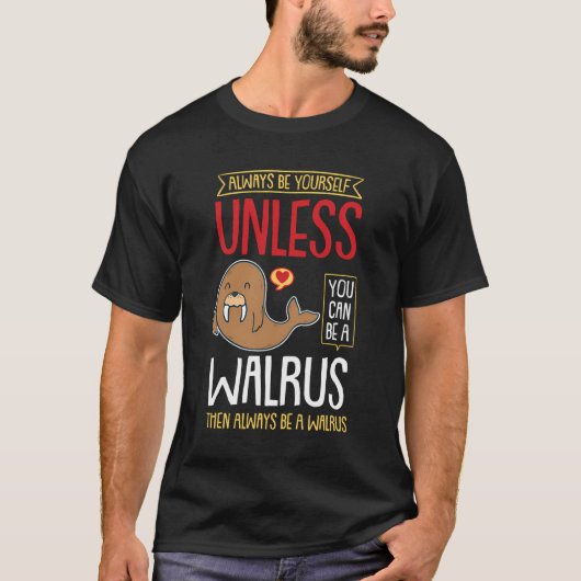 Wees altijd jezelf, tenzij je een Walrus kunt zijn T-shirt (Voorkant)