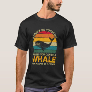 Wees altijd jezelf, tenzij je een walvis kunt zijn t-shirt