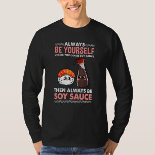 Wees altijd jezelf, tenzij je sojasaus kunt zijn t-shirt