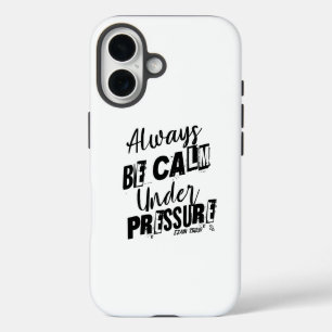 Wees altijd kalm onder druk - Motivatie ontwerp iPhone 16 Hoesje