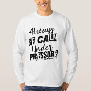Wees altijd kalm onder druk - Motivatie ontwerp T-shirt
