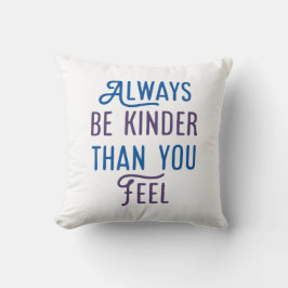 Wees altijd kinder dan je voelt. kussen