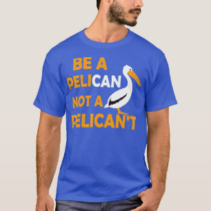 Wees altijd Pelican, geen Pelicant Pelican. T-shirt