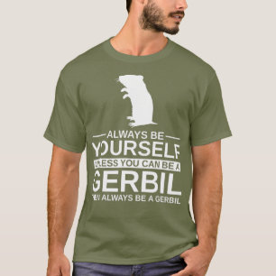 Wees altijd uw eigen Gerbil Gift voor mannen Vrouw T-shirt