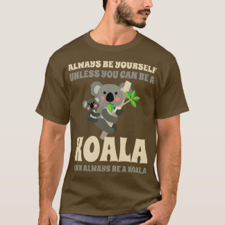 Wees altijd van jou, tenzij je een koala kunt zijn t-shirt