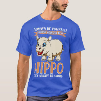 Wees altijd van jou, tenzij je een nijlpaard kunt  t-shirt