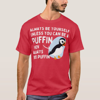 Wees altijd van jou, tenzij je een puffin kunt zij t-shirt