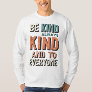 Wees altijd vriendelijk en lief voor iedereen t-shirt