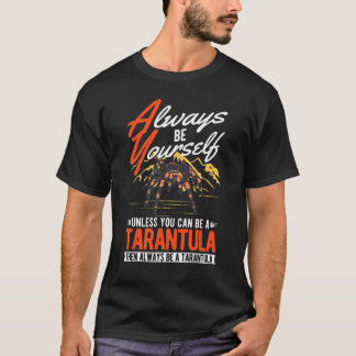 Wees altijd zelf Tenzij je een Tarantula T T-shirt
