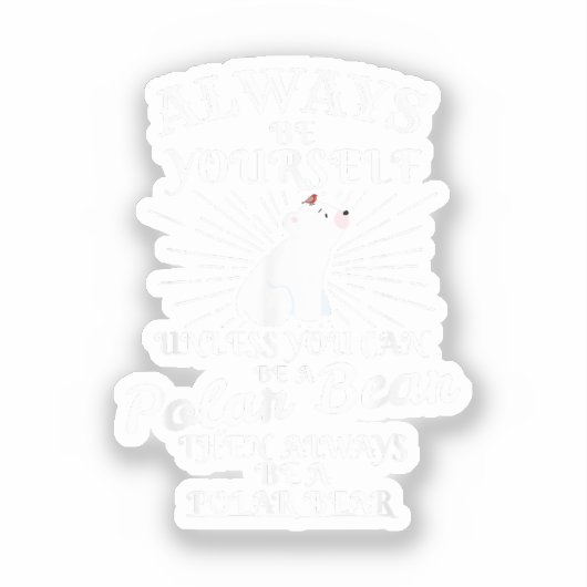 Wees altijd zelf, tenzij u een Polar Beer Ice Bea Sticker (Voorkant)