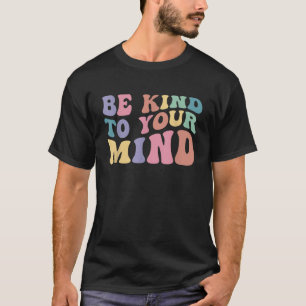 Wees attent op je mentale Man voor de gezondheid W T-shirt