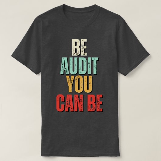 Wees audit Je kunt audit zijn Je kunt grappig acco T-shirt (Design voorkant)