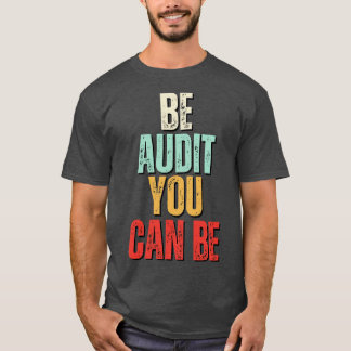 Wees audit Je kunt audit zijn Je kunt grappig acco T-shirt