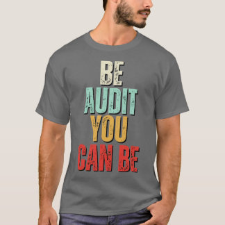 Wees audit Je kunt audit zijn Je kunt grappig acco T-shirt