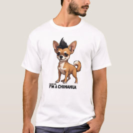 Wees bang voor mij, ik ben een Chihuahua T-shirt