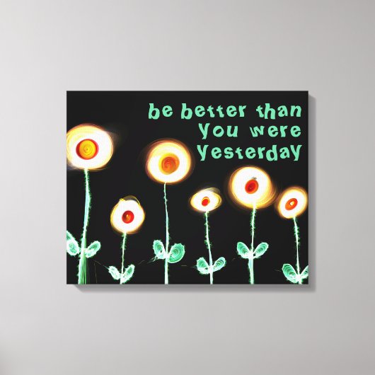 Wees beter dan je gisteren ingepakt canvas was afdruk (Voorkant)