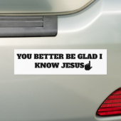Wees blij dat ik Jezus ken Humor Religieus Grappig Bumpersticker (Op auto)