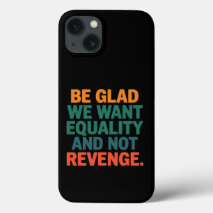 Wees blij dat we gelijkheid willen en geen wraakre Case-Mate iPhone case