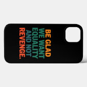 Wees blij dat we gelijkheid willen en geen wraakre Case-Mate iPhone case (Achterkant (horizontaal))