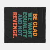 Wees blij dat we gelijkheid willen en geen wraakre fleece deken (Voorkant (Horizontaal))