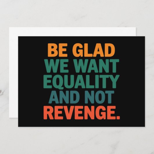 Wees blij dat we gelijkheid willen en geen wraakre kaart (Voorkant / Achterkant)