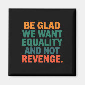 Wees blij dat we gelijkheid willen en geen wraakre magneet (Voorkant)
