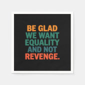 Wees blij dat we gelijkheid willen en geen wraakre servet (Voorkant)