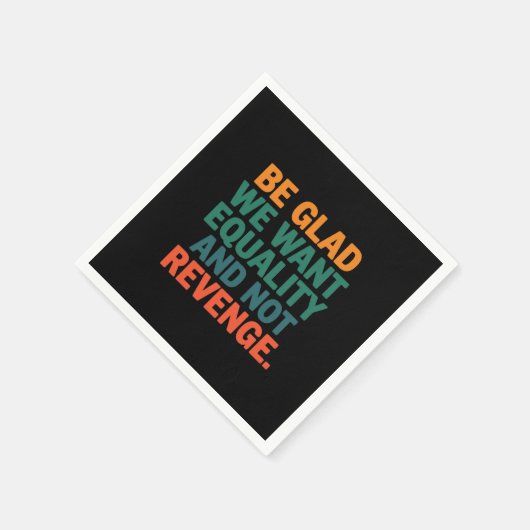 Wees blij dat we gelijkheid willen en geen wraakre servet (Hoek)