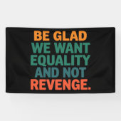 Wees blij dat we gelijkheid willen en geen wraakre spandoek (Horizontaal)