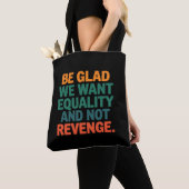 Wees blij dat we gelijkheid willen en geen wraakre tote bag (Dichtbij)