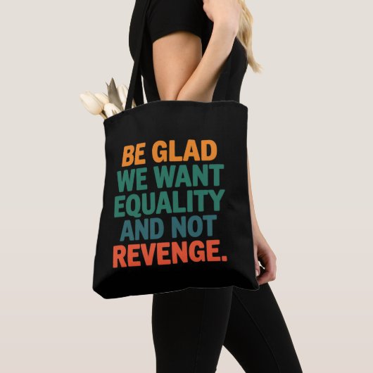 Wees blij dat we gelijkheid willen en geen wraakre tote bag (Dichtbij)
