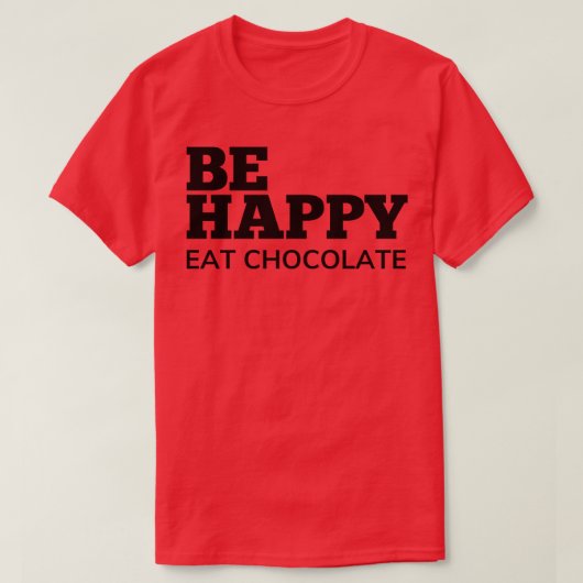 Wees blij Eet Chocoladeliefhebbers Delight T-shirt (Design voorkant)