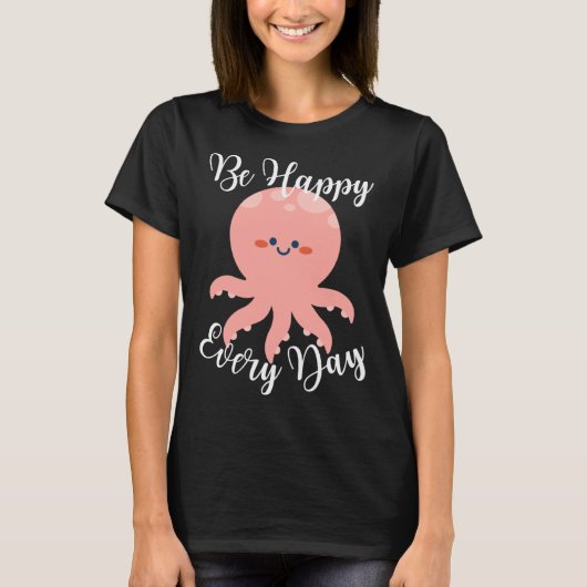 Wees blij elke dag leuke octopus Motivatie citaat T-shirt (Voorkant)